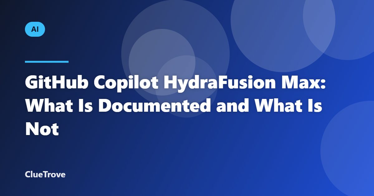 GitHub Copilot HydraFusion Max: What Is Documented and What Is Not