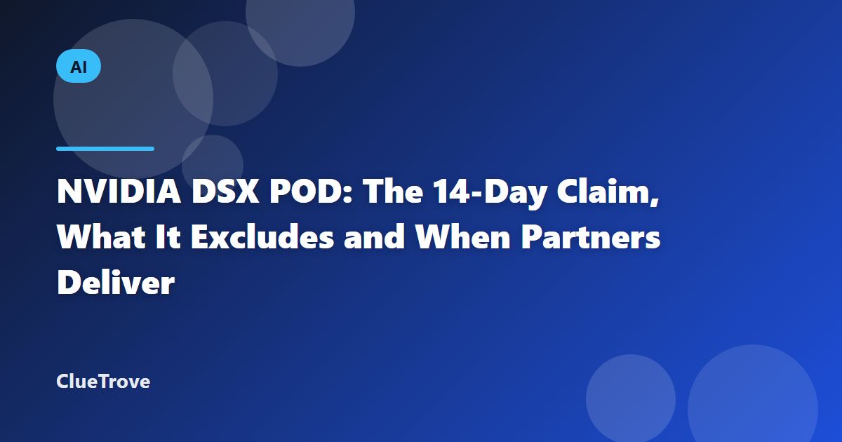 NVIDIA DSX POD: The 14-Day Claim, What It Excludes and When Partners Deliver