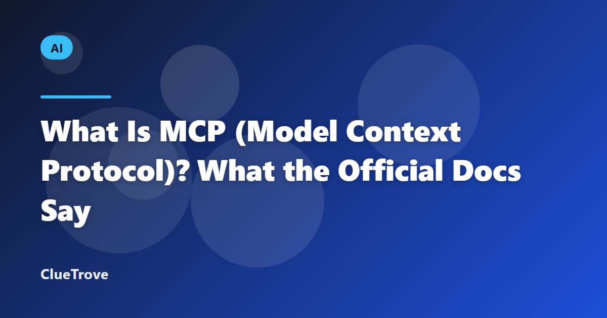 What Is MCP (Model Context Protocol)? What the Official Docs Say